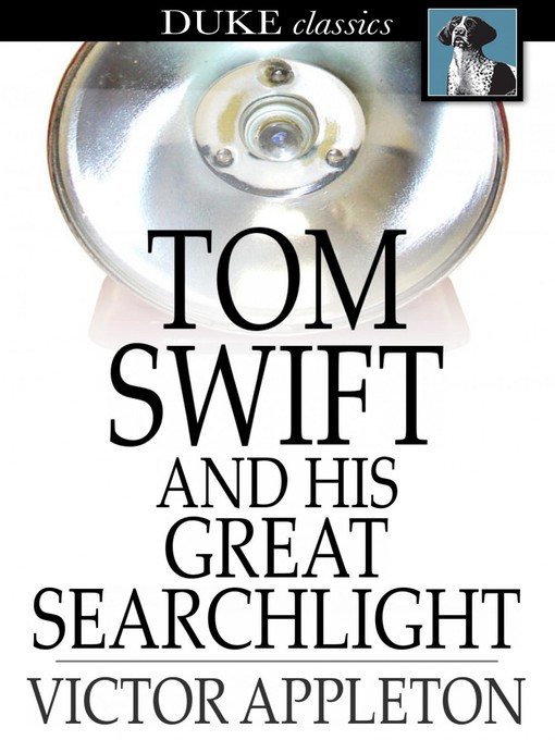 Title details for Tom Swift and His Great Searchlight: Or, On the Border for Uncle Sam by Victor Appleton - Wait list